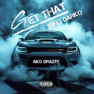 Get That ft. AKG Drayze lyrics | Boomplay Music