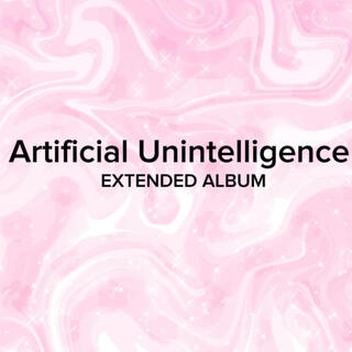 Artificial Unintelligence EXTENDED ALBUM