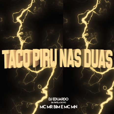 Taco Piru nas Duas ft. DJ Eduardo da Favela do Pó & MC MR Bim | Boomplay Music