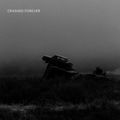 crashed forever | Boomplay Music