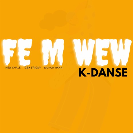 FE M WE W K-DANSE ft. NEW CHALE & MONOR MANN | Boomplay Music