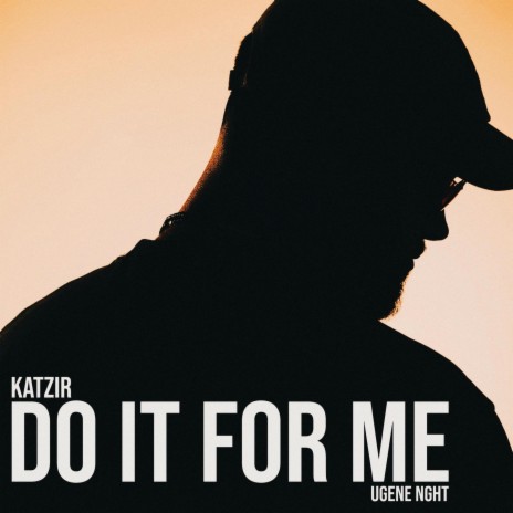 DO IT FOR ME ft. UGENE NGHT | Boomplay Music