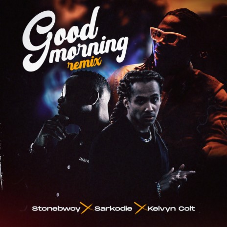 Good Morning (Remix) ft. Sarkodie & Kelvyn Colt
