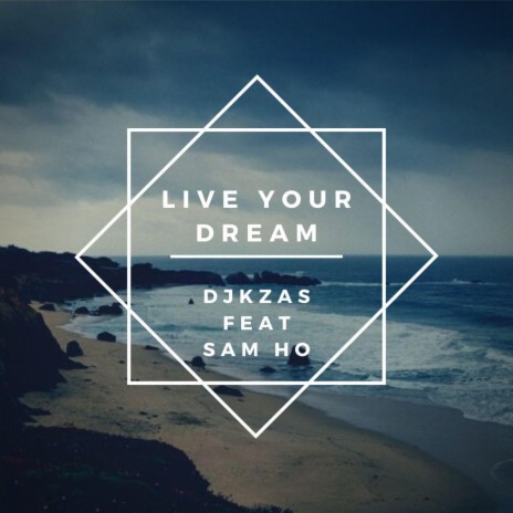 Live Your Dream ft. Sam Ho | Boomplay Music