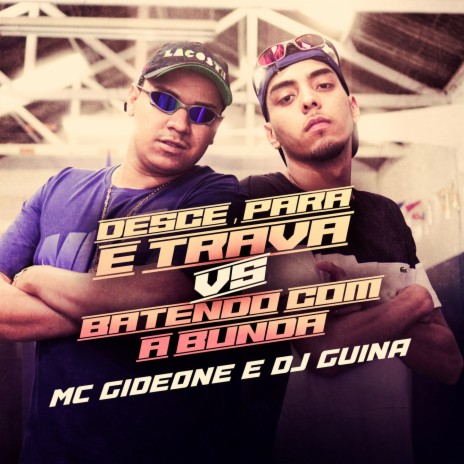 DESCE, PARA e TRAVA vs BATENDO COM A BUNDA ft. MC Gideone | Boomplay Music