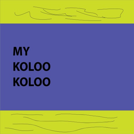MY KOLOO KOLOO | Boomplay Music
