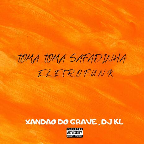 TOMA TOMA SAFADINHA ELETROFUNK . ft. DJ KL | Boomplay Music