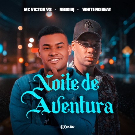 Noite de Aventura ft. Nego IQ & White no Beat | Boomplay Music