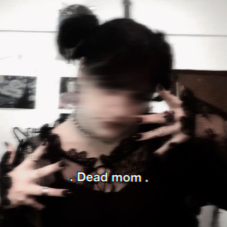 Dead mom | Boomplay Music