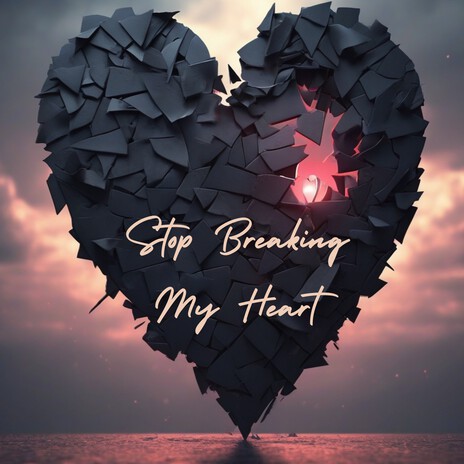 Stop Breaking My Heart | Boomplay Music