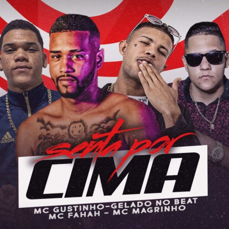 Senta por Cima ft. Mc Gustinho, mc magrinho & Mc Fahah | Boomplay Music