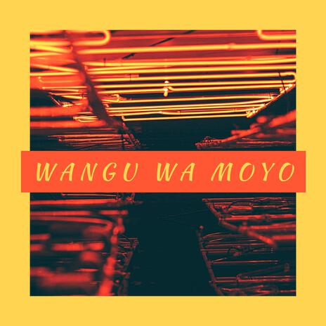 Wangu Wa Moyo | Boomplay Music