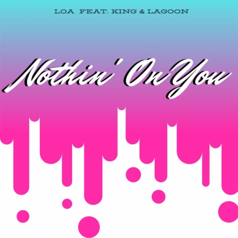 Nothin' on You ft. King & Lagoon | Boomplay Music