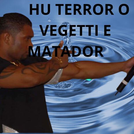 HU TERROR O VEGETTI E MATADOR | Boomplay Music