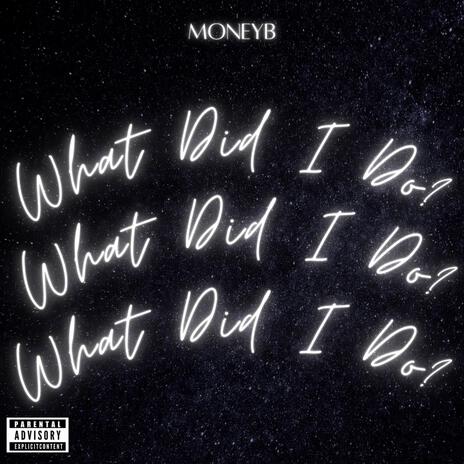 What Did I Do | Boomplay Music