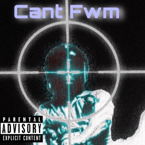 Cant Fwm | Boomplay Music