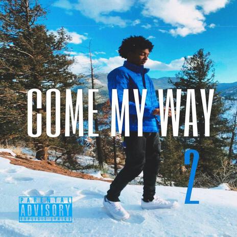 Come My Way, Pt. 2 | Boomplay Music