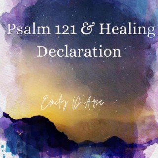 Psalm 121 & Healing Declaration