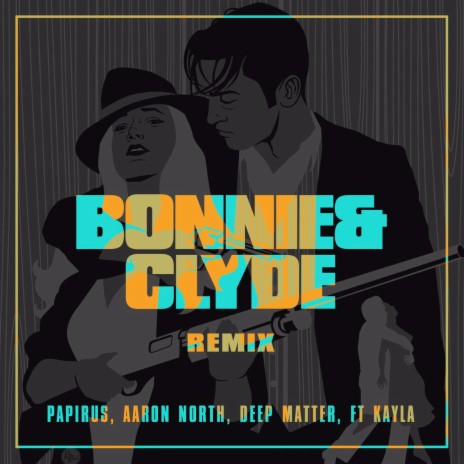 Bonnie & Clyde (Remix) ft. Deep Matter, Papirus & Kayla | Boomplay Music
