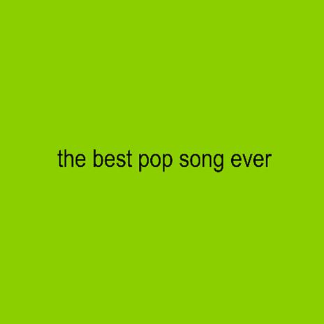 the best pop song ever | Boomplay Music