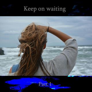 Keep on waiting