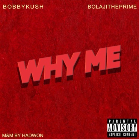 Why me ft. BobbyKush | Boomplay Music