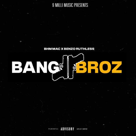 Bang Broz ft. BHM MAC | Boomplay Music