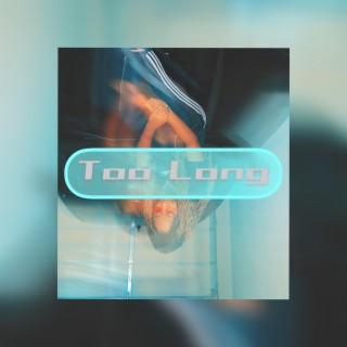 Too Long lyrics | Boomplay Music