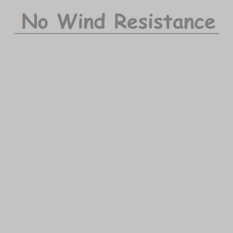 No Wind Resistance