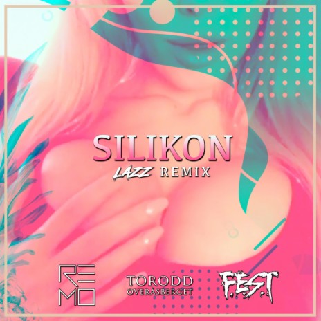 Silikon (Remix) ft. Torodd Overåsberget, F.E.S.T & Lazz | Boomplay Music