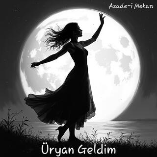 Üryan Geldim