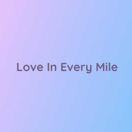Love In Every Mile | Boomplay Music