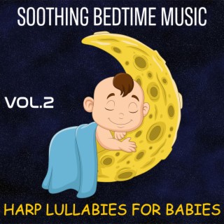Soothing Bedtime Music : Harp Lullabies For Babies Vol (2)