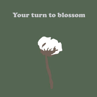 Your Turn To Blossom