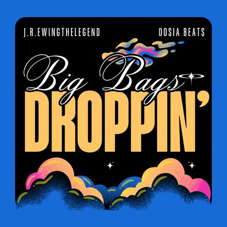 Big Bags Droppin' ft. Dosia Beats | Boomplay Music