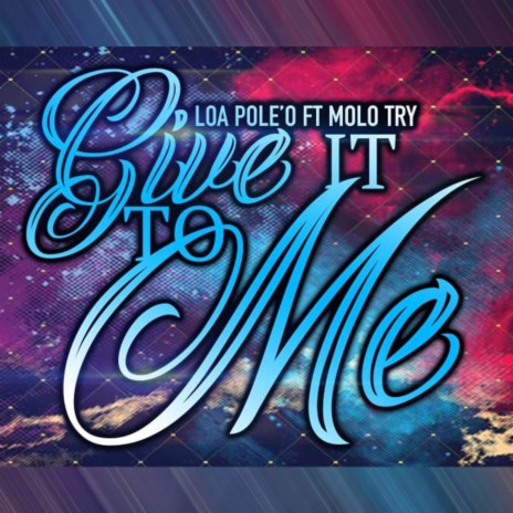 Give It to Me ft. Molo Try
