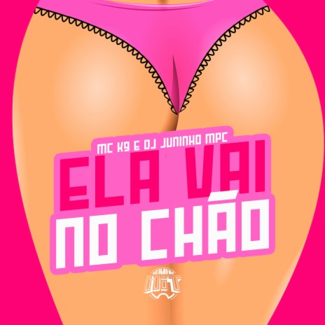 Ela Vai no Chão ft. Dj Juninho Mpc | Boomplay Music