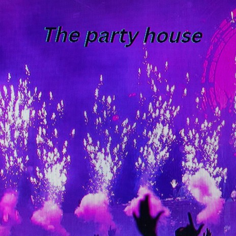 The party house | Boomplay Music