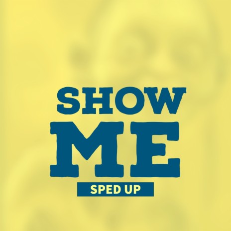 Show Me (Sped Up)