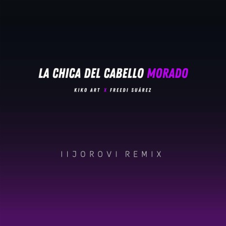 La Chica del Cabello Morado (iijorovi Remix) ft. Kiko Art & iijorovi | Boomplay Music