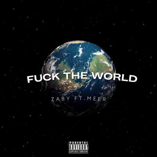 FUCK THE WORLD (feat. MEER HAMZA)