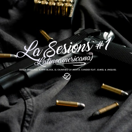 La Sesions #1 (Latinoamericana) ft. Kappi Black, El Chanfiro La Menta, Xander, Jemiel & Anquiel | Boomplay Music