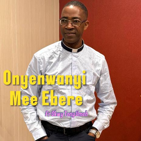 Onyenwanyi Mee Ebere | Boomplay Music