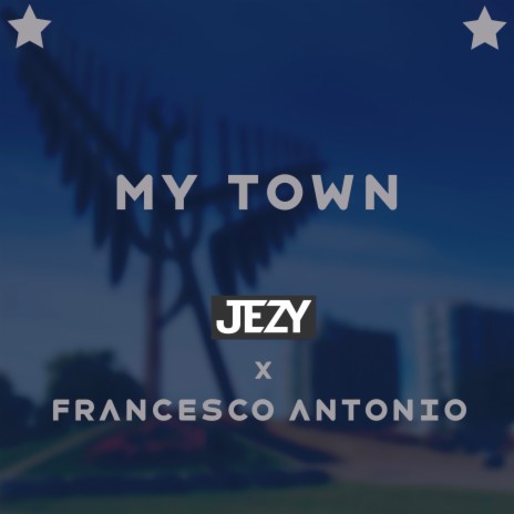 MY TOWN ft. Francesco Antonio | Boomplay Music