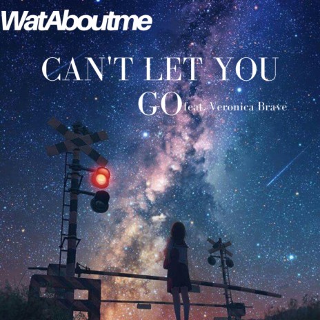 Can't Let You Go ft. Veronica Brave | Boomplay Music