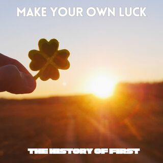 Make Your Own Luck