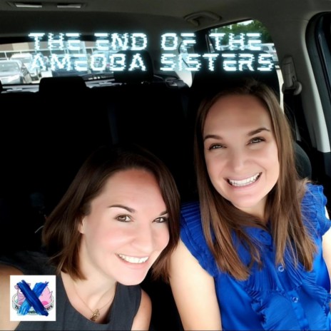 The End Of The Ameoba Sisters