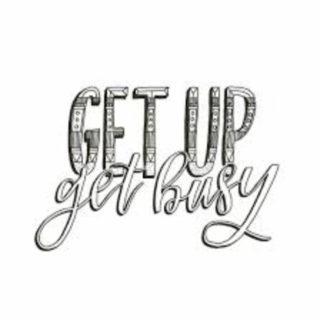 Get Up Get Busy