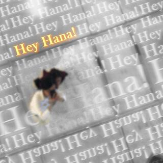 Hey Hana! lyrics | Boomplay Music