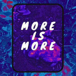 More Is More